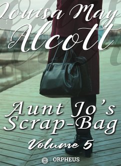 Aunt Jo's Scrap Bag, Volume 5 / Jimmy's Cruise in the Pinafore, Etc. (eBook, ePUB) - May Alcott, Louisa