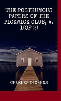 The Posthumous Papers of the Pickwick Club, v. 1(of 2) (eBook, ePUB) - Dickens, Charles