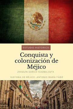 Conquista y colonización de Méjico: estudio histórico (eBook, ePUB) - García Icazbalceta, Joaquín; María Fabié, Antonio