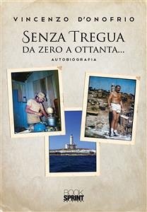 Senza tregua da zero a ottanta… (eBook, ePUB) - D'onofrio, Vincenzo