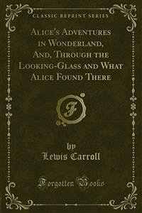 Alice's Adventures in Wonderland and Through the Looking-Glass and What Alice Found There (eBook, PDF)