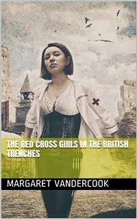 The Red Cross Girls in the British Trenches (eBook, PDF) - Vandercook, Margaret