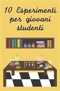 Dieci esperimenti per giovani studenti (eBook, ePUB) - Expscienza