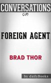 Foreign Agent: A Thriller (The Scot Harvath Series) by Brad Thor   Conversation Starters (eBook, ePUB)