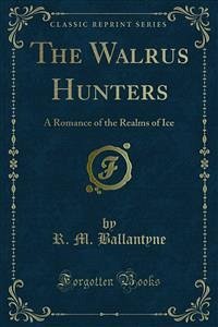 The Walrus Hunters (eBook, PDF) - M. Ballantyne, R.