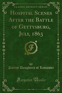 Hospital Scenes After the Battle of Gettysburg, July, 1863 (eBook, PDF) - Daughters of Lancaster, Patriot