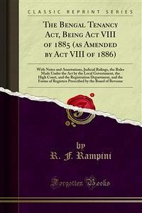 The Bengal Tenancy Act, Being Act VIII of 1885 (as Amended by Act VIII of 1886) (eBook, PDF) - F. Rampini, R.; Finucane, M.