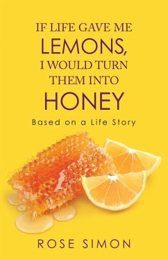 If Life Gave Me Lemons, I Would Turn Them into Honey (eBook, ePUB) - Simon, Rose