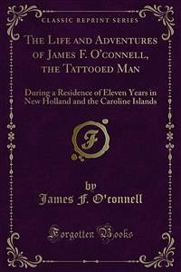 The Life and Adventures of James F. O'connell, the Tattooed Man (eBook, PDF) - F. O'connell, James
