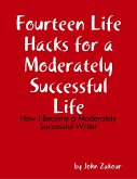 Fourteen Life Hacks for a Moderately Successful Life: How I Became a Moderately Successful Writer (eBook, ePUB)