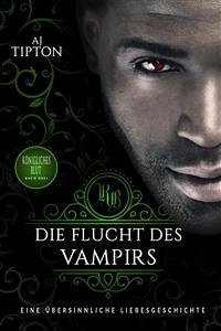 Die Flucht des Vampirs: Eine übersinnliche Liebesgeschichte (eBook, ePUB) - Tipton, AJ