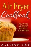 Air Fryer Cookbook: Delicious Air Fryer Recipes For Baking (eBook, ePUB)
