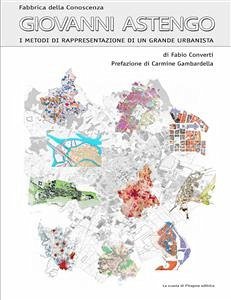 Giovanni Astengo. I metodi di rappresentazione di un grande urbanista (eBook, PDF) - Converti, Fabio