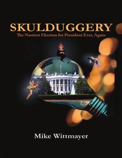 Skulduggery - The Nastiest Election for President Ever, Again (eBook, ePUB) - Wittmayer, Mike