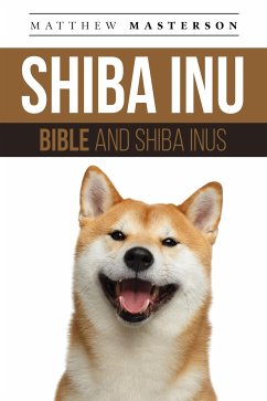 Shiba Inu Bible And Shiba Inus (eBook, ePUB) - Masterson, Matthew