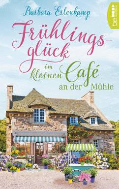 Frühlingsglück im kleinen Café an der Mühle / Das kleine Café an der Mühle Bd.3 (eBook, ePUB) - Erlenkamp, Barbara