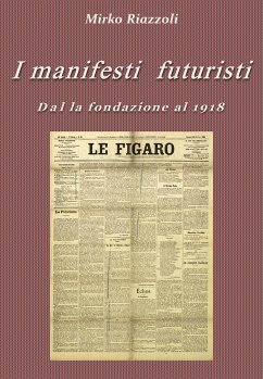 I manifesti futuristi Dalla fondazione al 1918 (eBook, ePUB) - Riazzoli, Mirko