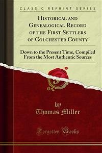 Historical and Genealogical Record of the First Settlers of Colchester County (eBook, PDF) - Miller, Thomas