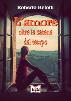 L'amore oltre le catene del tempo (eBook, ePUB) - Belotti, Roberto