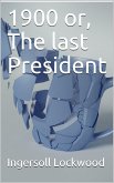 1900 or, The last President (eBook, PDF)