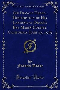 Sir Francis Drake, Description of His Landing at Drake's Bay, Marin County, California, June 17, 1579 (eBook, PDF) - Drake, Francis