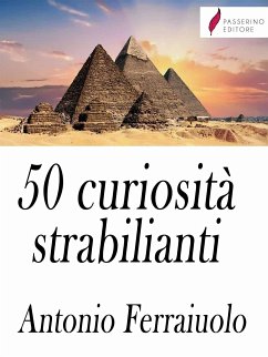 50 curiosità strabilianti (eBook, ePUB) - Ferraiuolo, Antonio