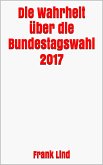 Die Wahrheit über die Bundestagswahl 2017 (eBook, ePUB)