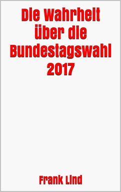 Die Wahrheit über die Bundestagswahl 2017 (eBook, ePUB) - Lind, Frank