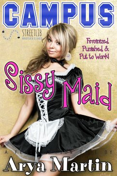 Campus Sissy Maid: Feminized, Punished, and Put to Work! (A Feminization Tale) (eBook, ePUB) - Martin, Arya