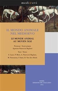 Il mondo animale nel Medioevo / Le monde animal au Moyen Âge (eBook, ePUB) - Lauzi, Egle; Moro, Pierandrea; Paravicini Bagliani, Agostino; Pastoureau, Michel; Santi, Francesco; Van den Abeele, Baudouin