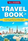 Travel Book: A Travel Book of Hidden Gems That Takes You on a Journey You Will Never Forget (eBook, ePUB)