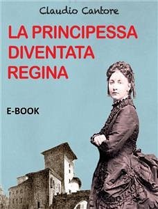 La Principessa diventata Regina (eBook, ePUB) - Cantore, Claudio