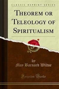 Theorem or Teleology of Spiritualism (eBook, PDF) - Barnard Wiltse, May