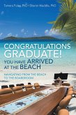 Congratulations Graduate! You Have Arrived at the Beach (eBook, ePUB)