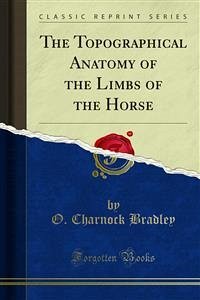 The Topographical Anatomy of the Limbs of the Horse (eBook, PDF) - Charnock Bradley, O.