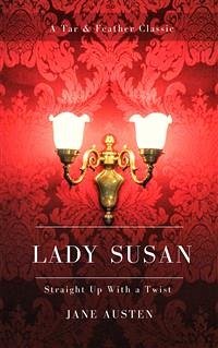 Lady Susan (Annotated): A Tar & Feather Classic: Straight Up With a Twist (eBook, ePUB) - Austen, Jane