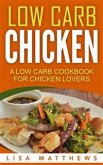 Low Carb Chicken: A Low Carb Cookbook For Chicken Lovers (eBook, ePUB)