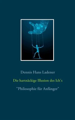 Die hartnäckige Illusion des Ich's (eBook, ePUB) - Ladener, Dennis Hans