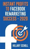 Instant Profits To Facebook Remarketing Success 2020 (eBook, ePUB)
