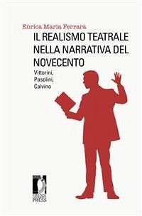 Il realismo teatrale nella narrativa del Novecento. Vittorini, Pasolini, Calvino (eBook, ePUB) - Maria Ferrara, Enrica