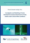 Investigation and Modelling of Vortex Development and Gas Entrainment in Pump Intakes under Critical Inflow Conditions (eBook, PDF)