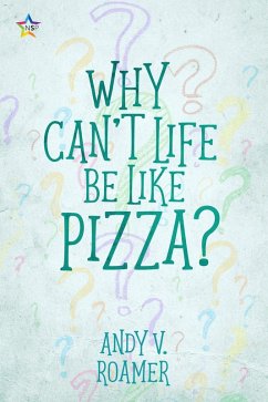 Why Can't Life Be Like Pizza? (The Pizza Chronicles, #1) (eBook, ePUB) - Roamer, Andy V.