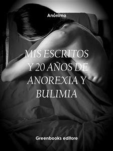 Mis Escritos Y 20 Años De Anorexia Y Bulimia (eBook, ePUB) - Anónimo