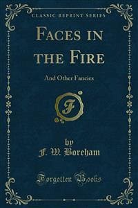 Faces in the Fire (eBook, PDF) - W. Boreham, F.
