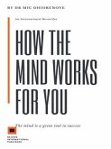 How The Mind Works For You (eBook, ePUB)