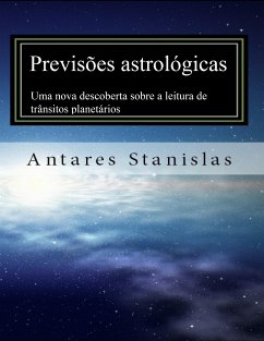 Previsões astrológicas:Uma nova descoberta sobre a leitura de trânsitos planetários (eBook, ePUB) - Stanislas, Antares
