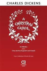 A Christmas Carol. In prosa, ossia, una storia di spettri sul Natale. Traduzione in italiano integrale e annotata (eBook, ePUB) - Dickens, Charles