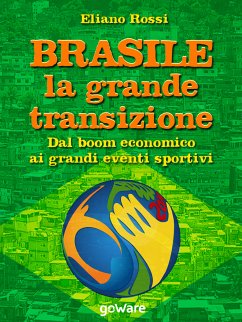 Brasile: la grande transizione. Dal boom economico ai grandi eventi sportivi (eBook, ePUB) - Rossi, Eliano