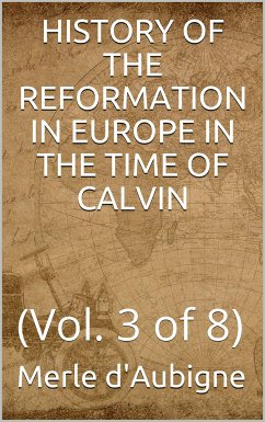 History of the Reformation in Europe in the time of Calvin, Volume 3 (of 8) (eBook, PDF) - H. Merle d'Aubigné, J.