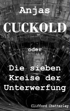 Anjas Cuckold oder Die sieben Kreise der Unterwerfung (eBook, ePUB) - Chatterley, Clifford